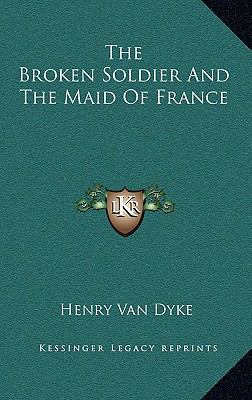 The Broken Soldier And The Maid Of France 1168915856 Book Cover