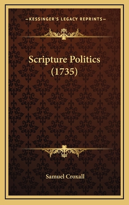 Scripture Politics (1735) 1165870304 Book Cover
