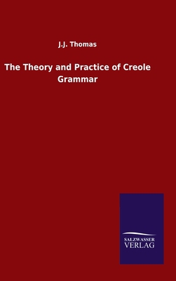 The Theory and Practice of Creole Grammar 3846056073 Book Cover