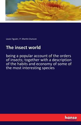 The insect world: being a popular account of th... 3742815997 Book Cover