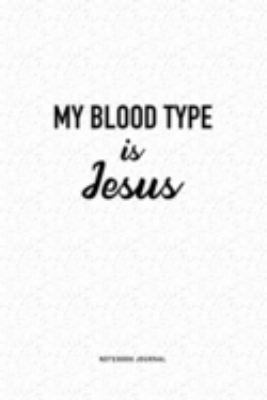 My Blood Type Is Jesus: A 6x9 Inch Journal Diary Notebook With A Bold Text Font Slogan On A Matte Cover and 120 Blank Lined Pages