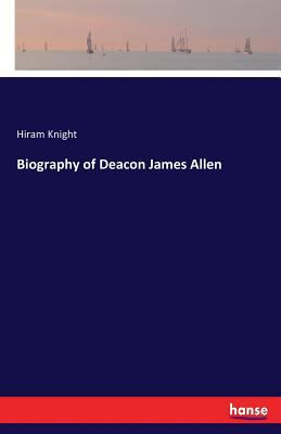 Biography of Deacon James Allen 333738899X Book Cover