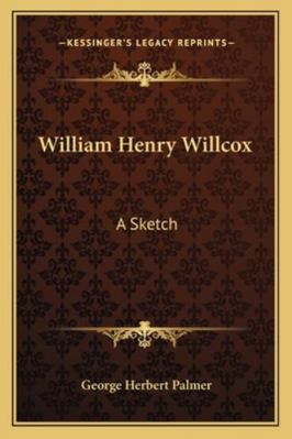 William Henry Willcox: A Sketch 1163254673 Book Cover