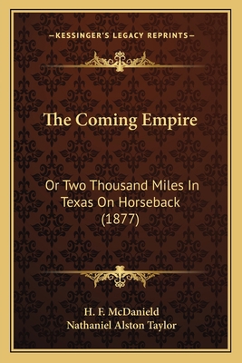 The Coming Empire: Or Two Thousand Miles In Tex... 1167012089 Book Cover