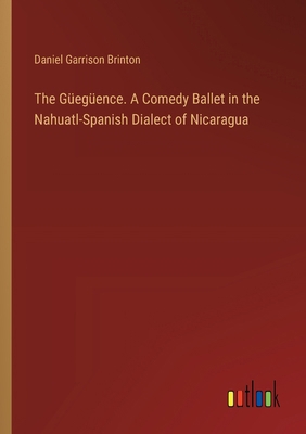 The Güegüence. A Comedy Ballet in the Nahuatl-S... 3385332559 Book Cover