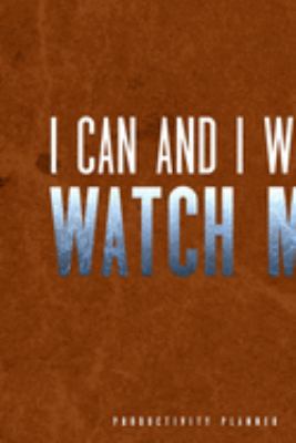 I Can And I Will Watch Me: Productivity Planner Man Notebook Journal Composition Blank Lined Diary Notepad 120 Pages Paperback Brown