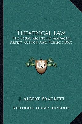 Theatrical Law: The Legal Rights Of Manager, Ar... 1164107682 Book Cover