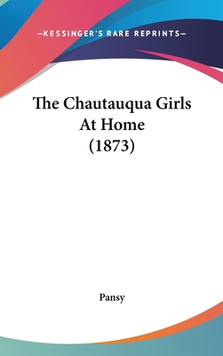 The Chautauqua Girls At Home (1873) 0548995958 Book Cover