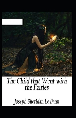 The Child That Went With The Fairies Illustrated B08CG63H1D Book Cover