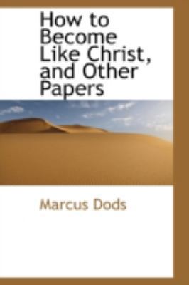 How to Become Like Christ, and Other Papers 1113113596 Book Cover