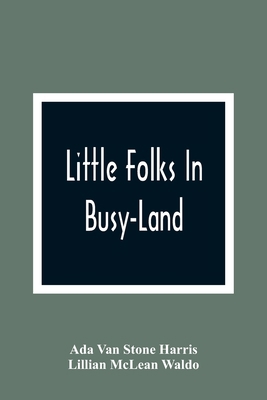 Little Folks In Busy-Land 9354366872 Book Cover