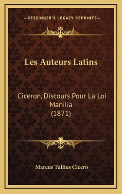 Les Auteurs Latins: Ciceron, Discours Pour La L... [French] 1168506697 Book Cover