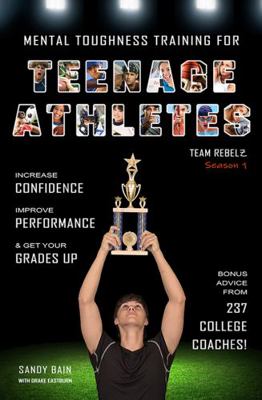 Hardcover Mental Toughness Training for Teenage Athletes : Increase Confidence, Improve Performance & Get Your Grades Up Book