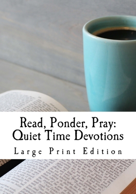 Read, Ponder, Pray: Quiet Time Devotions: Large... 1722299665 Book Cover