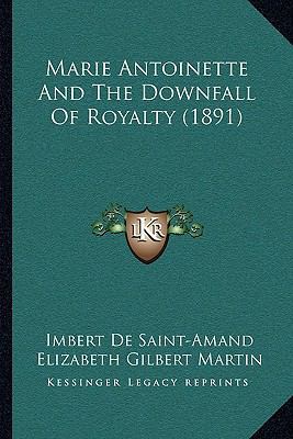 Marie Antoinette And The Downfall Of Royalty (1... 1164939491 Book Cover