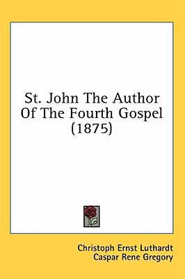 St. John the Author of the Fourth Gospel (1875) 1436535220 Book Cover