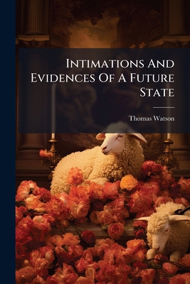 Intimations And Evidences Of A Future State 117910384X Book Cover