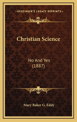 Christian Science: No And Yes (1887) 1168762316 Book Cover