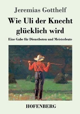 Wie Uli der Knecht glücklich wird: Eine Gabe fü... [German] 3843069387 Book Cover