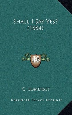 Shall I Say Yes? (1884) 116550779X Book Cover