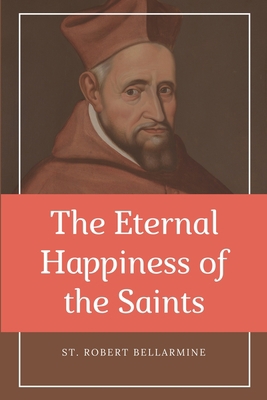 The Eternal Happiness of the Saints (Annotated)... [Large Print] B091F3JH32 Book Cover