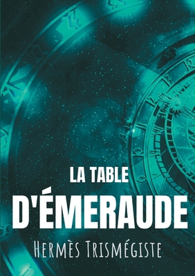 La Table d'émeraude: L'écrit fondateur de l'alc... [French] 232222460X Book Cover