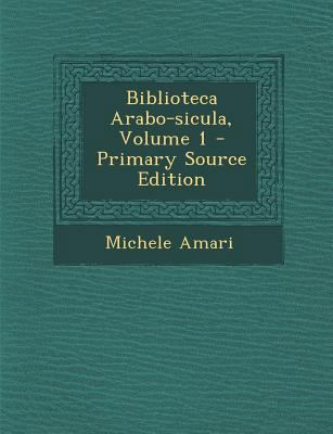 Biblioteca Arabo-sicula, Volume 1 - Primary Sou... [Italian] 1294092030 Book Cover