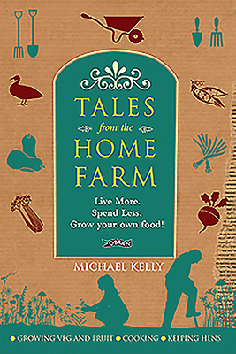 Tales from the Home Farm: Live More, Spend Less... 1847171680 Book Cover