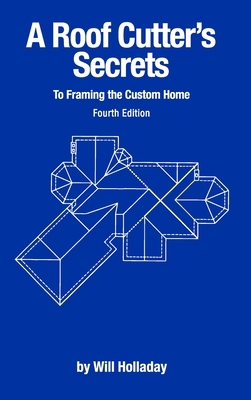 A Roof Cutter's Secrets to Framing the Custom Home 0945186207 Book Cover