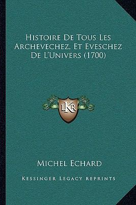 Histoire De Tous Les Archevechez, Et Eveschez D... [French] 116621351X Book Cover