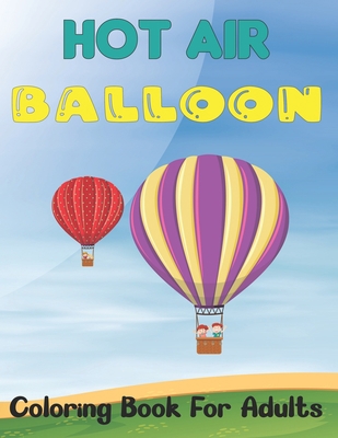 Hot Air Balloon Coloring Book for Adults: An Ad... B094T5SKJP Book Cover