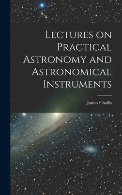 Lectures on Practical Astronomy and Astronomica... B0BN77KSZW Book Cover