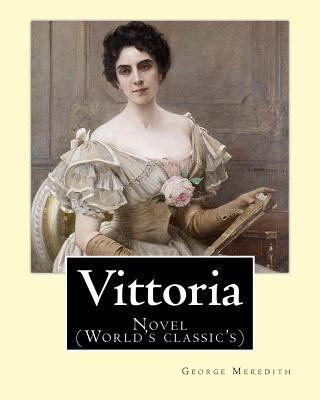 Vittoria. By: George Meredith: Novel (World's c... 1547001909 Book Cover