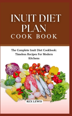 Inuit Diet Plan Cook Book: The Complete Inuit D...            Book Cover