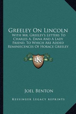 Greeley On Lincoln: With Mr. Greeley's Letters ... 1162981695 Book Cover