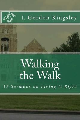 Walking the Walk: 12 Sermons on Living It Right 1544619782 Book Cover