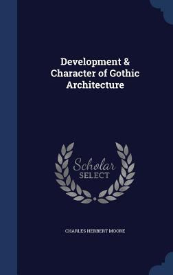 Development & Character of Gothic Architecture 1340154439 Book Cover