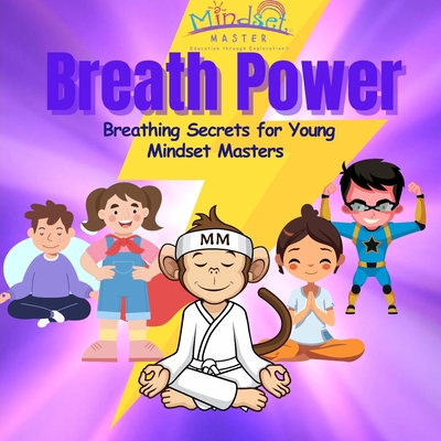 Breath Power: Breathing Secrets for Young Minds... B0D1R3HBF2 Book Cover