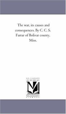 The War, Its Causes and Consequences. by C. C. ... 1425522742 Book Cover