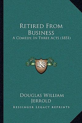 Retired From Business: A Comedy, In Three Acts ... 1165650762 Book Cover