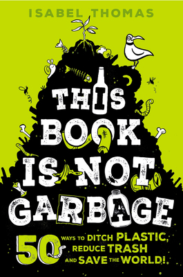 This Book Is Not Garbage: 50 Ways to Ditch Plas... 0593308670 Book Cover