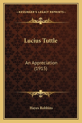 Lucius Tuttle: An Appreciation (1915) 1166926745 Book Cover