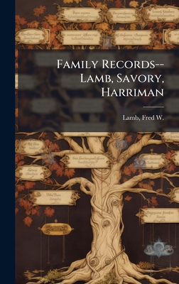 Family Records--Lamb, Savory, Harriman 1024150011 Book Cover