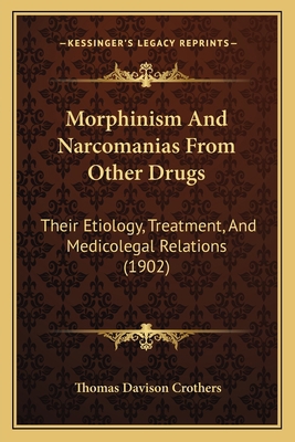Morphinism And Narcomanias From Other Drugs: Th... 1165490153 Book Cover