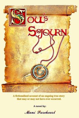 Souls Sojourn : A Fictionalized Account of an Ongoing True Story That May or May Not Have Ever Occurred