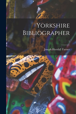 Yorkshire Bibliographer; 1 1014517419 Book Cover
