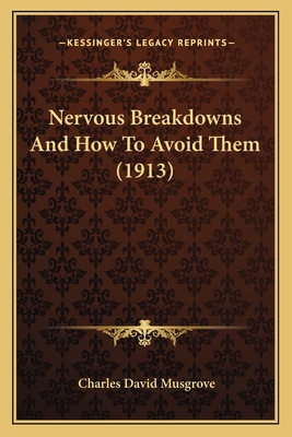 Nervous Breakdowns And How To Avoid Them (1913) 1166298655 Book Cover