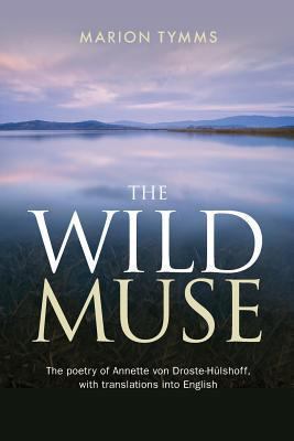 The Wild Muse: The poetry of Annette von Droste... 1861510918 Book Cover