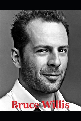 Bruce Willis: Die Hard B09GZC2KF8 Book Cover