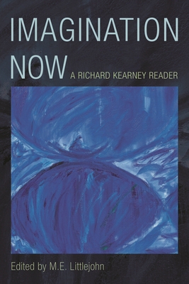 Imagination Now: A Richard Kearney Reader 1786609215 Book Cover
